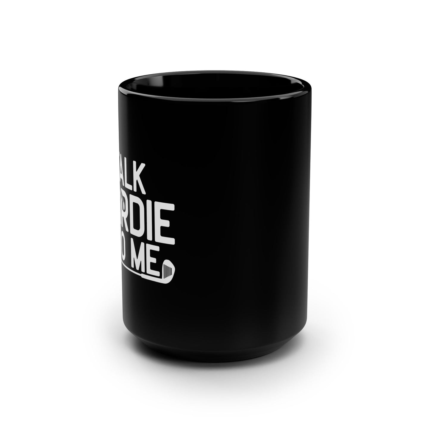 Talk Birdie to Me — 15oz Black Golf Mug
