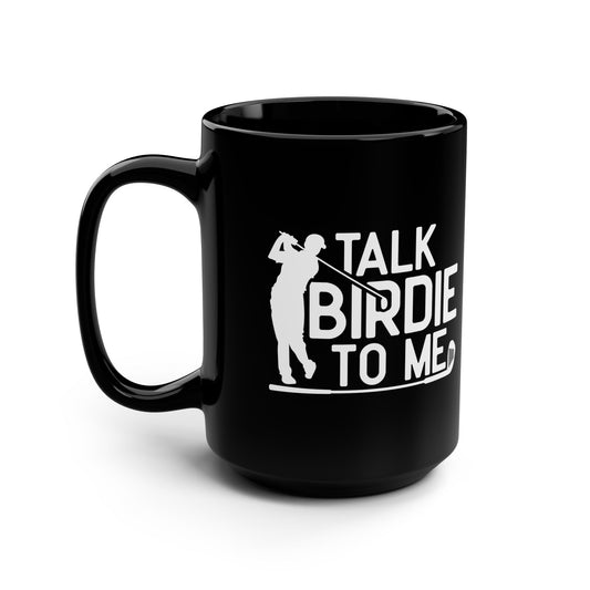 Talk Birdie to Me — 15oz Black Golf Mug
